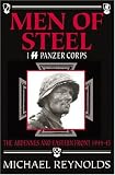 Reynolds, Michael: Men of Steel: I SS Panzer Corps The Ardennes and Eastern Front 1944 - 45