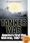 TANKER WAR: America's First Conflict with Iran, 1987-88