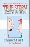 Beland, Tom: True Story Swear To God: This One Goes To Eleven Beland, Tom: True Story Swear To God: This One Goes To Eleven