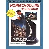 Dennis, Jeanne Gowen: Homeschooling High School: Planning Ahead for College Admission