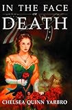 Yarbro, Chelsea Quinn: In the Face of Death: An Historical Horror Novel