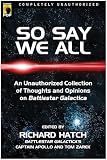 Caughey, Shanna: So Say We All: An Unauthorized Collection of Thoughts and Opinions on Battlestar Galactica