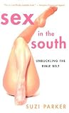 Parker, Suzi: Sex In The South: Unbuckling The Bible Belt Parker, Suzi: Sex In The South: Unbuckling The Bible Belt