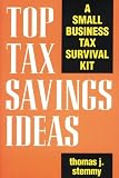 Stemmy, Thomas J.: Top Tax Savings Ideas: A Small Business Tax Survival Kit Stemmy, Thomas J.: Top Tax Savings Ideas: A Small Business Tax Survival Kit