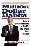 Tracy, Brian: Million Dollar Habits: Proven Power Practices to Double and Triple Your Income Tracy, Brian: Million Dollar Habits: Proven Power Practices to Double and Triple Your Income