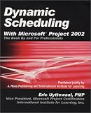 Uyttewaal, Eric: Dynamic Scheduling With Microsoft Project 2002: The Book by and for Professionals
