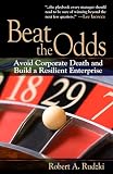 Rudzki, Robert A.: Beat the Odds: Avoid Corporate Death and Build a Resilient Enterprise Rudzki, Robert A.: Beat the Odds: Avoid Corporate Death and Build a Resilient Enterprise