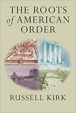 Kirk, Russell: The Roots of American Order