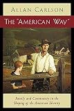 Carlson, Allan: The "American Way": Family and Community in the Shaping of the American Identity