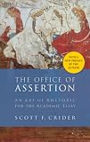 Crider, Scott F.: The Office Of Assertion: An Art Of Rhetoric For The Academic Essay Crider, Scott F.: The Office Of Assertion: An Art Of Rhetoric For The Academic Essay