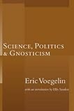 Voegelin, Eric: Science, Politics, And Gnosticism Voegelin, Eric: Science, Politics, And Gnosticism