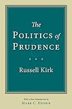 Kirk, Russell: The Politics of Prudence Kirk, Russell: The Politics of Prudence