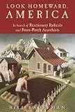 Kauffman, Bill: Look Homeward, America: In Search of Reactionary Radicals and Front-Porch Anarchists Kauffman, Bill: Look Homeward, America: In Search of Reactionary Radicals and Front-Porch Anarchists