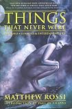 Rossi, Matthew: Things That Never Were: Fantasies, Lunacies & Entertaining Lies