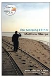 Sharpe, Matthew: The Sleeping Father: A Novel Sharpe, Matthew: The Sleeping Father: A Novel