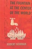 Newman, Robert: The Fountain at the Center of the World