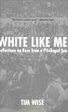 Wise, Tim: White Like Me: Reflections On Race From A Privileged Son