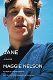 Nelson, Maggie: Jane: A Murder