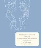 Thomas, Evany: The Secret Language of Sleep: A Couple's Guide to the Thirty-Nine Positions