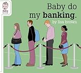 Baby Do My Banking (1932416552) by Brown, Lisa Brown, Lisa: Baby Do My Banking