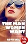 How To Be The Man Women Want: The Get More Confidence and Meet Better Women Guide To Dating