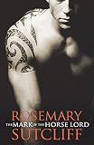 Sutcliff, Rosemary: The Mark of the Horse Lord Sutcliff, Rosemary: The Mark of the Horse Lord
