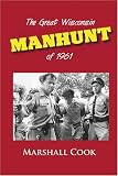 Cook, Marshall: The Great Wisconsin Manhunt of 1961 Cook, Marshall: The Great Wisconsin Manhunt of 1961