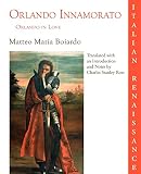 Boiardo, Matteo Maria: Orlando Innamorato/Orlando in Love Boiardo, Matteo Maria: Orlando Innamorato/Orlando in Love