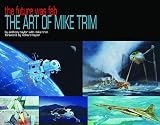 Taylor, Anthony: The Future Was F. A. B.: The Art of Mike Trim
