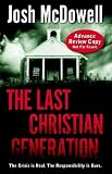 McDowell, Josh D.: The Last Christian Generation McDowell, Josh D.: The Last Christian Generation