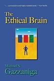 Gazzaniga, Michael: The Ethical Brain Gazzaniga, Michael: The Ethical Brain
