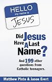 Evert, Jason: Did Jesus Have a Last Name: And 199 Other Question from Catholic Teenagers