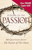 Pinto, Matthew: A Guide to the Passion: 100 Questions About the Passion of the Christ Pinto, Matthew: A Guide to the Passion: 100 Questions About the Passion of the Christ