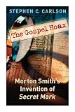 Carlson, Stephen C.: The Gospel Hoax: Morton Smith's Invention of Secret Mark