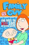 Fleckenstein, Matt: Family Guy Vol. 1: 100 Ways to Kill Lois Fleckenstein, Matt: Family Guy Vol. 1: 100 Ways to Kill Lois