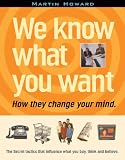 Howard, Martin: We Know What You Want: How They Change Your Mind Howard, Martin: We Know What You Want: How They Change Your Mind