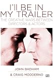 Badham, John: I'll Be in My Trailer: The Creative Wars Between Directors And Actors Badham, John: I'll Be in My Trailer: The Creative Wars Between Directors And Actors