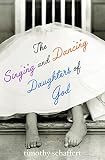 Schaffert, Timothy: The Singing And Dancing Daughters of God