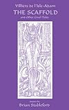 The Scaffold And Other Cruel Tales (1932983015) by Villiers De L'Isle-Adam, Auguste Villiers De L'Isle-Adam, Auguste: The Scaffold And Other Cruel Tales