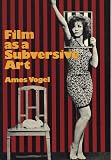 Vogel, Amos: Film As a Subversive Art
