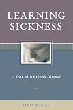 Lang, James M.: Learning Sickness: A Year with Crohn's Disease