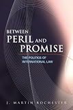 Not Available: Between Peril And Promise: The Politics of International Law Not Available: Between Peril And Promise: The Politics of International Law