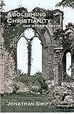 Swift, Jonathan: Abolishing Christianity And Other Essays Swift, Jonathan: Abolishing Christianity And Other Essays