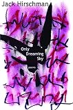 Hirschman, Jack: Only Dreaming Sky: Poems