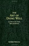 The Art Of Dying Well: (or, How to Be a Saint, Now and Forever) (1933184051) by Dalton, John Dalton, John: The Art Of Dying Well: (or, How to Be a Saint, Now and Forever)