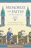 Vost, Kevin: Memorize the Faith (And Most Anything Else): Using the Methods of the Great Catholic Medieval Memory Masters Vost, Kevin: Memorize the Faith (And Most Anything Else): Using the Methods of the Great Catholic Medieval Memory Masters