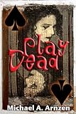 Arnzen, Michael A.: Play Dead Arnzen, Michael A.: Play Dead