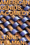 Tillman, Lynne: American Genius: A Comedy Tillman, Lynne: American Genius: A Comedy