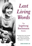Bachmann, Ingeborg: Last Living Words: The Ingeborg Bachmann Reader