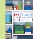 Real Simple Magazine: Real Simple: The Organized Home Real Simple Magazine: Real Simple: The Organized Home